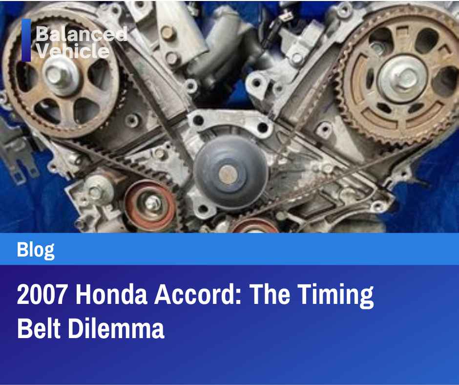 2007 Honda Accord: The Timing Belt Dilemma