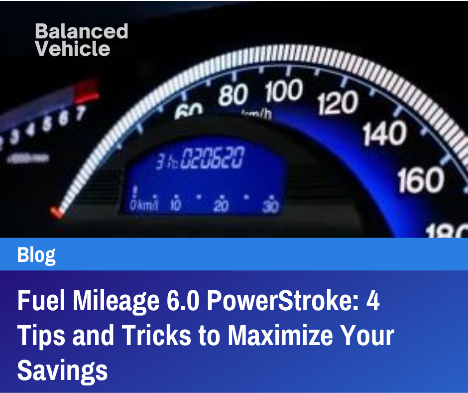 Fuel Mileage 6.0 PowerStroke: 4 Tips and Tricks to Maximize Your Savings