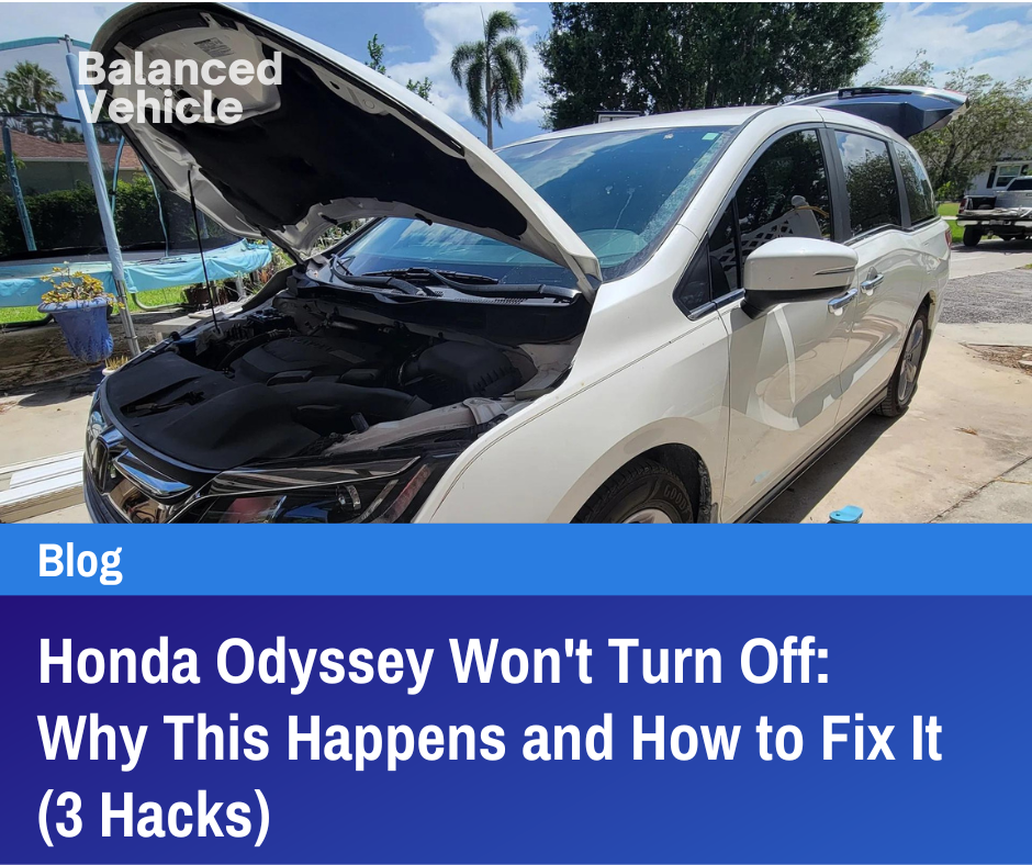 Honda Odyssey Won't Turn Off: Why This Happens and How to Fix It (3 Hacks)